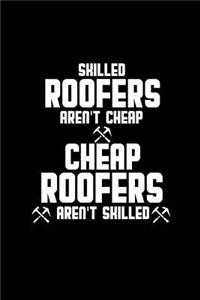 Skilled roofers aren't cheap ... cheap roofers aren't skilled