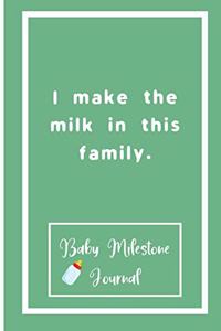 I make the milk in this family.