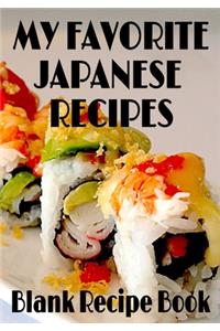 My Favorite Japanese Recipes - Blank Recipe Book