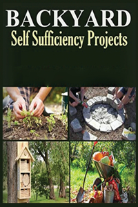 Backyard Self Sufficiency Projects