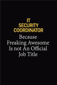 IT Security Coordinator Because Freaking Awesome Is Not An Official Job Title