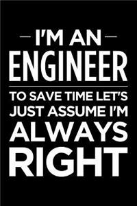 I'm an Engineer, to Save Time Let's Just Assume I'm Always Right