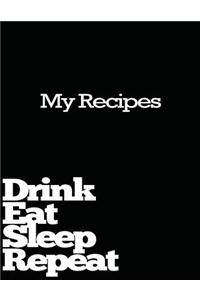 Drink Eat Sleep Repeat My Recipes Notebook Blank Lined Journal Black