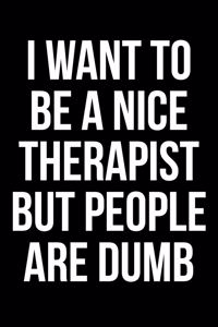 I Want to Be a Nice Therapist But People Are Dumb