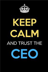 Keep Calm And Trust The CEO