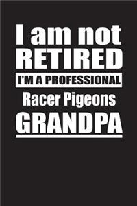 I Am Not Retired I'm A Professional Racer Pigeons Grandpa