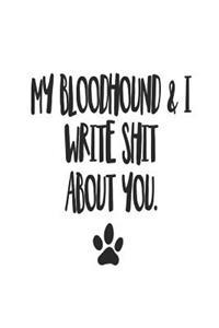 My Bloodhound and I Write Shit About You