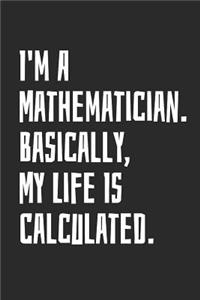 I'm A Mathematician. Basically, My Life Is Calculated.