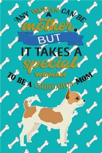 Any Woman Can Be A Mother But, It Takes A Special Woman To Be A Chihuahua Mom