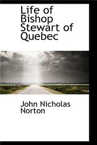 Life of Bishop Stewart of Quebec