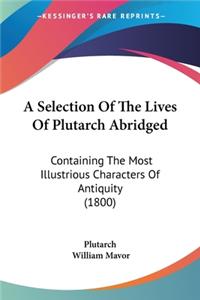 Selection Of The Lives Of Plutarch Abridged