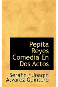 Pepita Reyes Comedia En DOS Actos