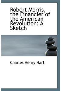 Robert Morris, the Financier of the American Revolution