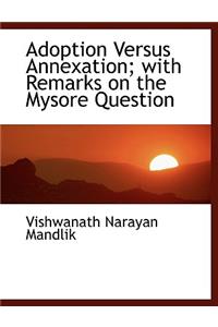 Adoption Versus Annexation; With Remarks on the Mysore Question