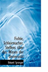 Fichte, Schleirmacher, Steffens Uber Das Wesen Der Universitat