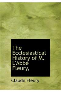 The Ecclesiastical History of M. l'Abb Fleury,