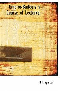 Empire-Builders a Course of Lectures;