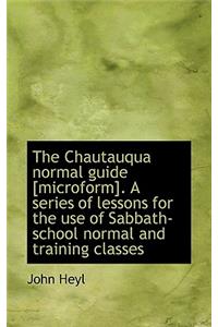 The Chautauqua Normal Guide [Microform]. a Series of Lessons for the Use of Sabbath-School Normal an