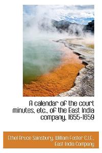 A Calendar of the Court Minutes, Etc., of the East India Company, 1655-1659