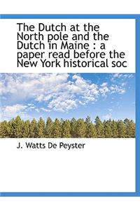 The Dutch at the North Pole and the Dutch in Maine: A Paper Read Before the New York Historical Soc