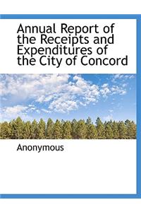 Annual Report of the Receipts and Expenditures of the City of Concord