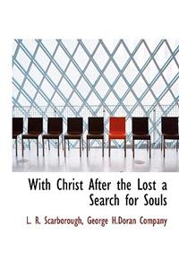 With Christ After the Lost a Search for Souls