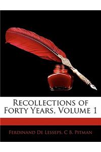 Recollections of Forty Years, Volume 1