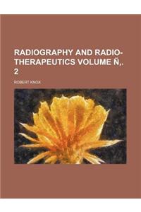 Radiography and Radio-Therapeutics Volume N . 2