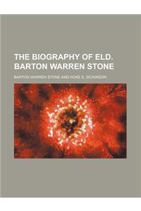 The Biography of Eld. Barton Warren Stone