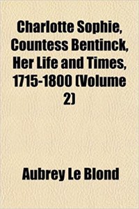 Charlotte Sophie, Countess Bentinck, Her Life and Times, 1715-1800 (Volume 2)