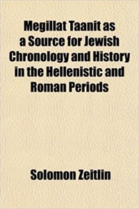 Megillat Taanit as a Source for Jewish Chronology and History in the Hellenistic and Roman Periods