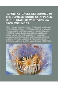 Report of Cases Determined in the Supreme Court of Appeals of the State of West Virginia from Volume 89