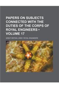 Papers on Subjects Connected with the Duties of the Corps of Royal Engineers (Volume 17)