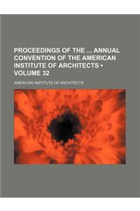 Proceedings of the Annual Convention of the American Institute of Architects (Volume 32)