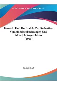 Formeln Und Hulfstafeln Zur Reduktion Von Mondbeobachtungen Und Mondphotographieen (1901)