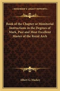 Book of the Chapter or Monitorial Instructions in the Degrees of Mark, Past and Most Excellent Master of the Royal Arch
