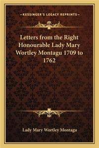 Letters from the Right Honourable Lady Mary Wortley Montagu 1709 to 1762