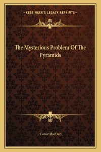The Mysterious Problem of the Pyramids