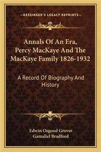 Annals Of An Era, Percy MacKaye And The MacKaye Family 1826-1932