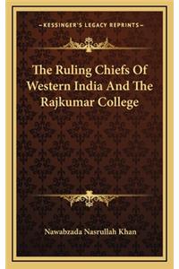 The Ruling Chiefs of Western India and the Rajkumar College