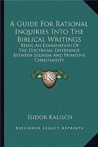 A Guide For Rational Inquiries Into The Biblical Writings