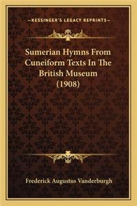 Sumerian Hymns from Cuneiform Texts in the British Museum (1sumerian Hymns from Cuneiform Texts in the British Museum (1908) 908)