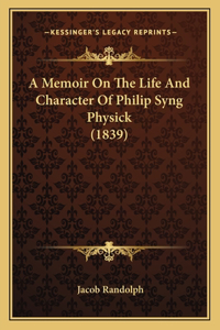 A Memoir On The Life And Character Of Philip Syng Physick (1839)