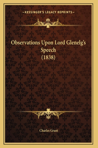 Observations Upon Lord Glenelg's Speech (1838)