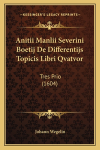 Anitii Manlii Severini Boetij De Differentijs Topicis Libri Qvatvor