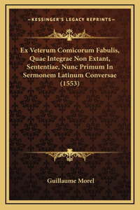 Ex Veterum Comicorum Fabulis, Quae Integrae Non Extant, Sententiae, Nunc Primum In Sermonem Latinum Conversae (1553)