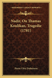 Nadir, Ou Thamas Koulikan, Tragedie (1781)