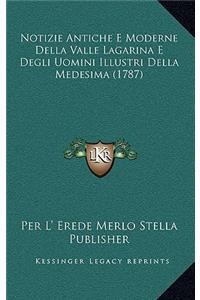 Notizie Antiche E Moderne Della Valle Lagarina E Degli Uomini Illustri Della Medesima (1787)