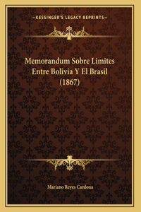Memorandum Sobre Limites Entre Bolivia Y El Brasil (1867)