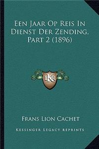 Een Jaar Op Reis In Dienst Der Zending, Part 2 (1896)